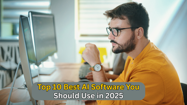 Top 10 Best AI Software You Should Use in 2025