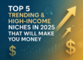Top 5 Trending & High-Income Niches in 2025 That Will Make You Money
