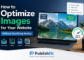 Optimize Images for Your Website Without Sacrificing Quality